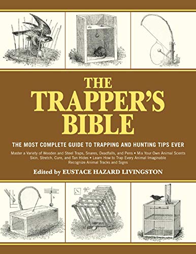 The Trapper's Bible: The Most Complete Guide to Trapping and Hunting Tips Ever von Skyhorse